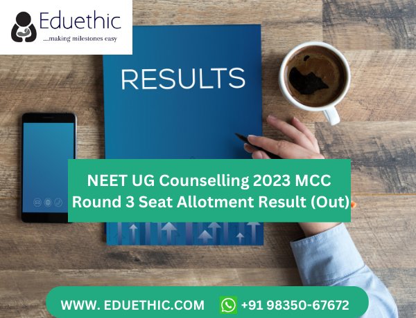 NEET UG Counselling 2023 MCC: Round 3 Seat Allotment Result (Out),  Schedule  and Exam Dates