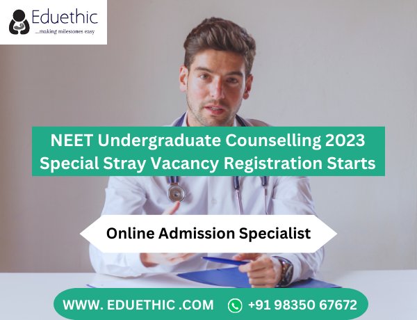 NEET Undergraduate Counselling 2023 Special Stray Vacancy Registration Starts