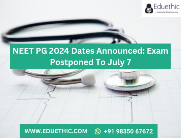 NEET PG 2024 dates announced: Exam postponed to July 7