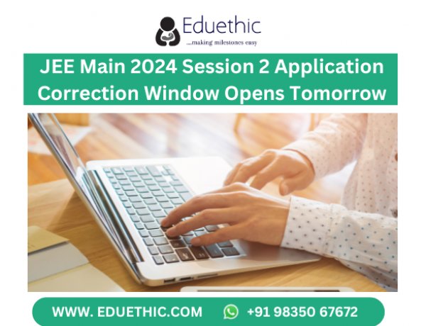 JEE Main 2024 session 2 application correction window opens tomorrow, list of changes allowed