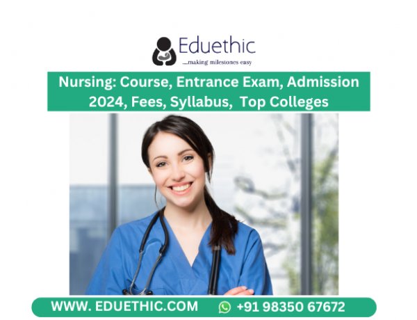 Nursing: Course, Entrance Exam, Admission 2024, Fees, Syllabus, Top Colleges, Career Scope