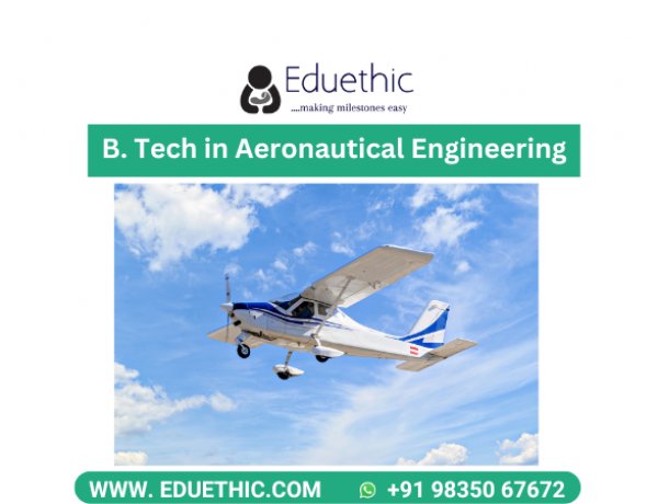 B. Tech in Aeronautical Engineering: Courses, Eligibility, Jobs, Salary, Fees