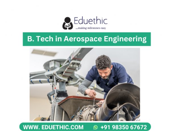 B Tech Aerospace Engineering: Course, Entrance Exam , Admission, Fees, Colleges in India