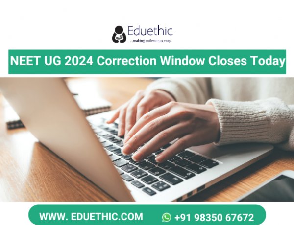 NEET UG 2024 correction window closes today