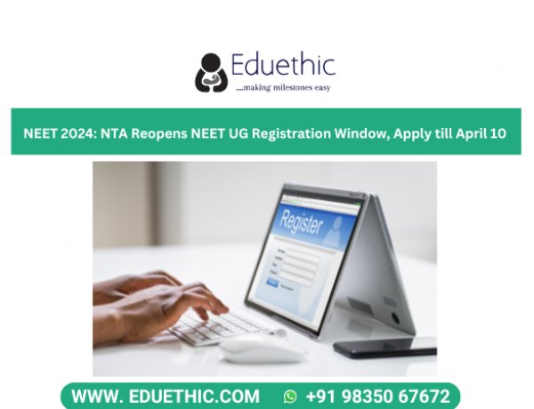 NEET 2024: NTA Reopens NEET UG Registration Window, Apply till April 10 on neet.ntaonline.in