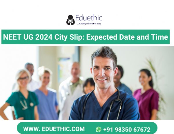 NEET UG 2024 City Slip: Check Expected Date and Time