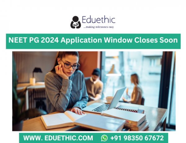 NEET PG 2024 Application Window Closes Soon