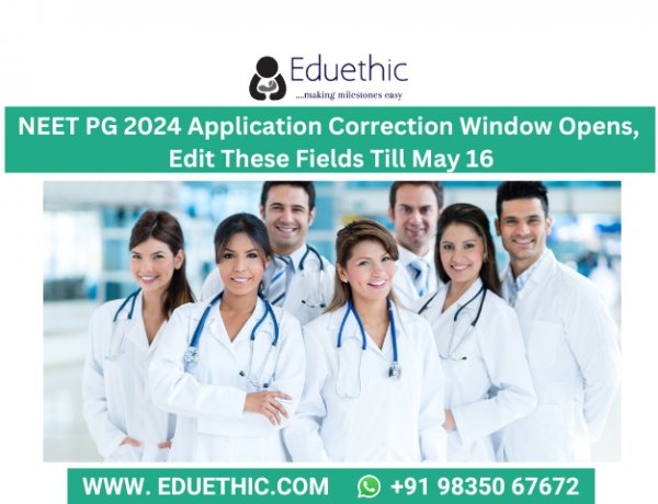 NEET PG 2024 Application Correction Window Opens, Edit These Fields Till May 16