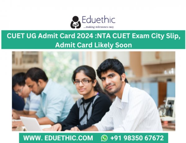 CUET UG Admit Card 2024 : NTA CUET Exam City Slip, Admit Card Likely Soon