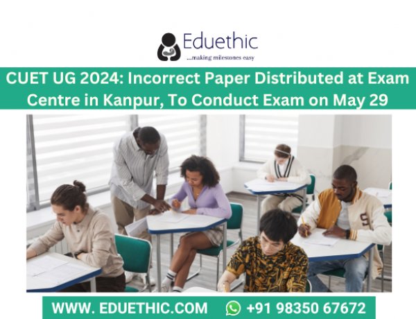 CUET UG 2024: Incorrect Paper Distributed at Exam Centre in Kanpur, To Conduct Exam on May 29