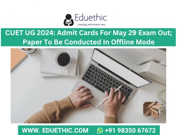 CUET UG 2024: Admit Cards For May 29 exam out; Paper To Be Conducted In Offline Mode