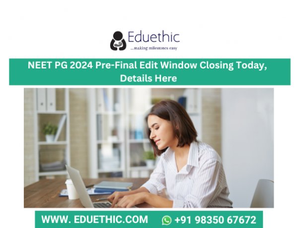 NEET PG 2024 Pre-Final Edit Window Closing Today, Details Here