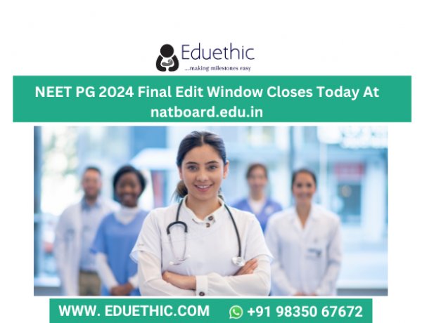 NEET PG 2024 final edit window closes today at natboard.edu.in