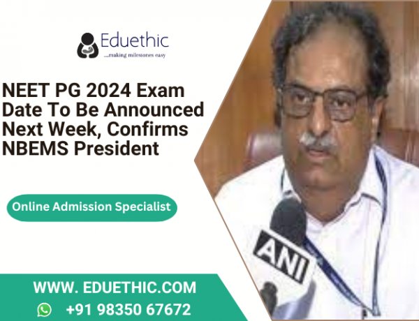 NEET PG 2024 Exam Date to Be Announced Next Week, Confirms NBEMS President