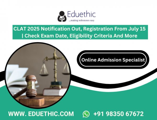 CLAT 2025 Notification Out, Registration From July 15 | Check Exam Date, Eligibility Criteria And More