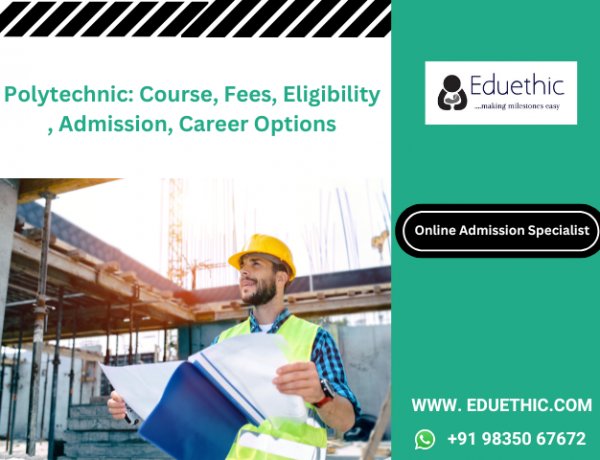 What is Polytechnic: Course, Fees, Eligibility, Admission, Career Options & Jobs, Syllabus