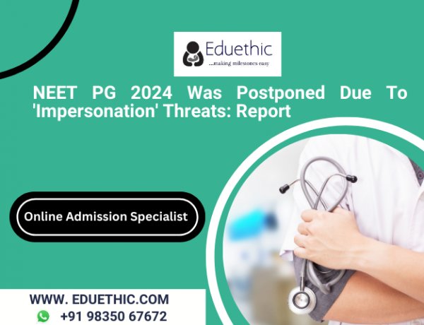 NEET PG 2024 Was Postponed Due To 'Impersonation' Threats: Report