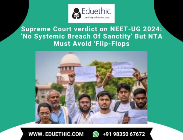 Supreme Court verdict on NEET-UG 2024: ‘No systemic breach of sanctity’ but NTA must avoid 'flip-flops'