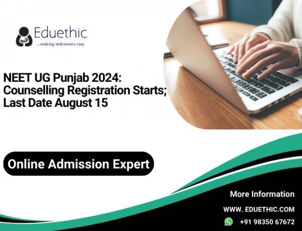 NEET UG Punjab 2024: Counselling registration starts; last date August 15