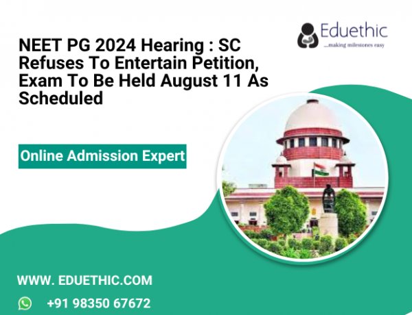 NEET PG 2024 Hearing : SC refuses to entertain petition, exam to be held August 11 as scheduled