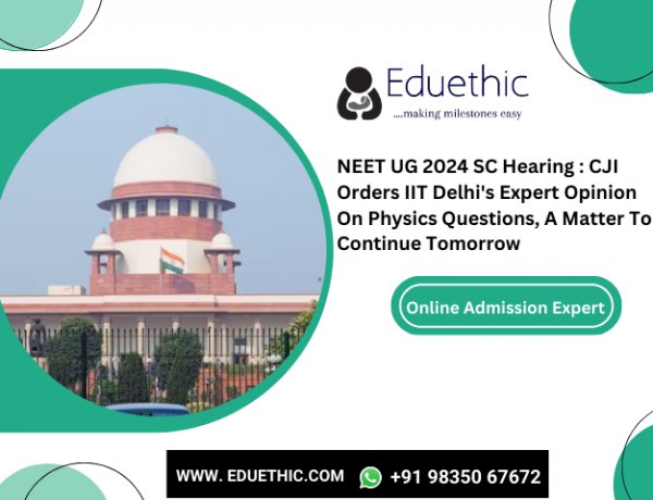 NEET UG 2024 SC Hearing : CJI orders IIT Delhi's expert opinion on Physics question, matter to continue tomorrow