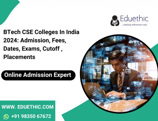 BTech CSE Colleges in India 2024: Admission, Fees, Dates, Exams, Cutoff , Placements