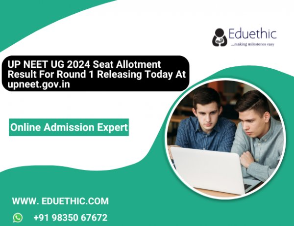 UP NEET UG 2024 seat allotment result for Round 1 releasing today at upneet.gov.in