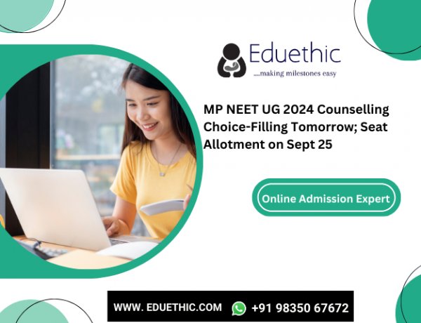 MP NEET UG 2024 Counselling Choice-Filling Tomorrow; Seat Allotment on Sept 25