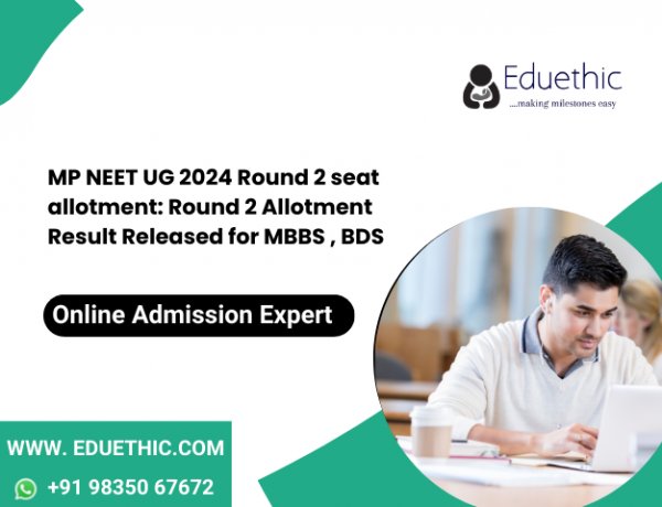 MP NEET UG 2024 Round 2 seat allotment: Round 2 Allotment Result Released for MBBS , BDS