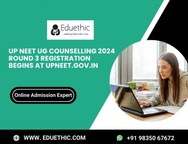 UP NEET UG Counselling 2024 Round 3 Registration Begins at upneet.gov.in