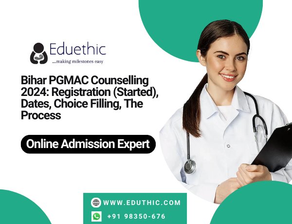 Bihar PGMAC Counselling 2024: Registration (Started), Dates, Choice Filling, the Process