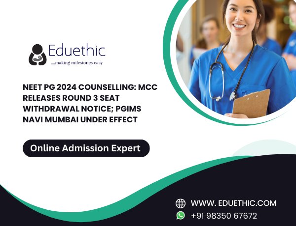 NEET PG 2024 Counselling: MCC Releases Round 3 Seat Withdrawal Notice; PGIMS Navi Mumbai Under Effect