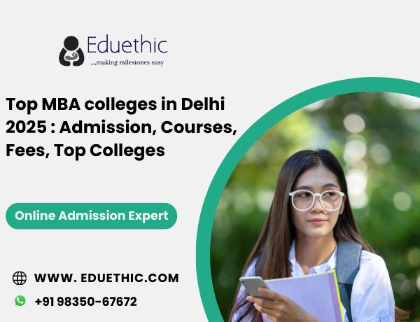 Top MBA colleges in Delhi 2025 : Admission, Courses, Fees, Top Colleges