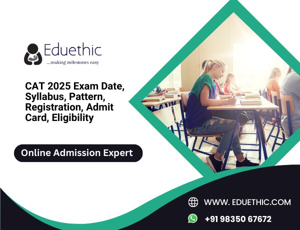 CAT 2025 Exam Date, Syllabus, Pattern, Registration, Admit Card, Eligibility