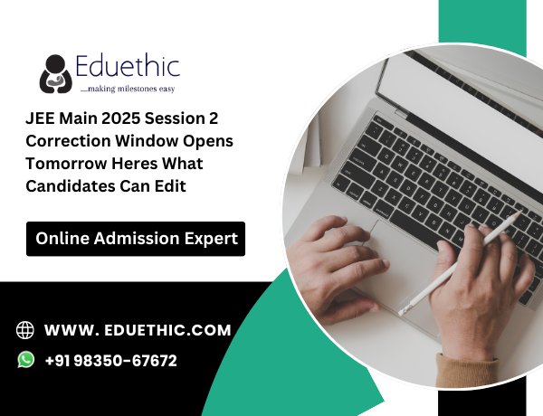 JEE Main 2025 Session 2 Correction Window Opens Tomorrow Heres What Candidates Can Edit