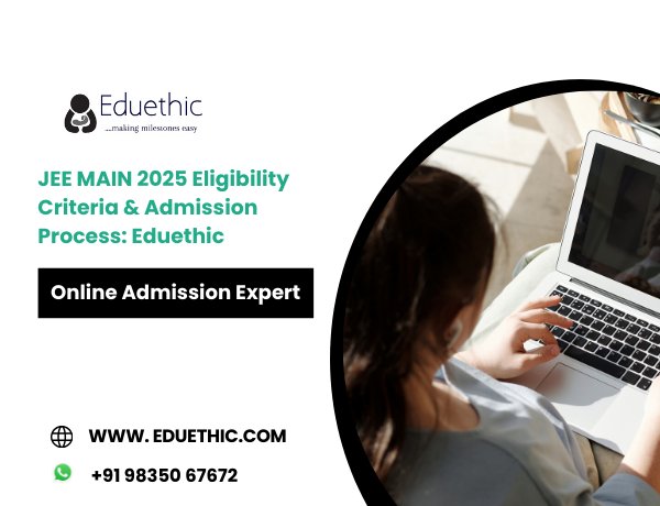 JEE MAIN 2025 Eligibility Criteria & Admission Process: Eduethic