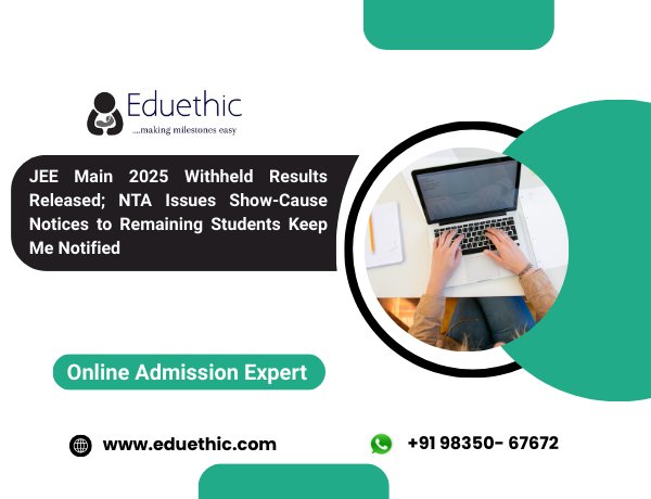 JEE Main 2025 Withheld Results Released; NTA Issues Show-Cause Notices to Remaining Students